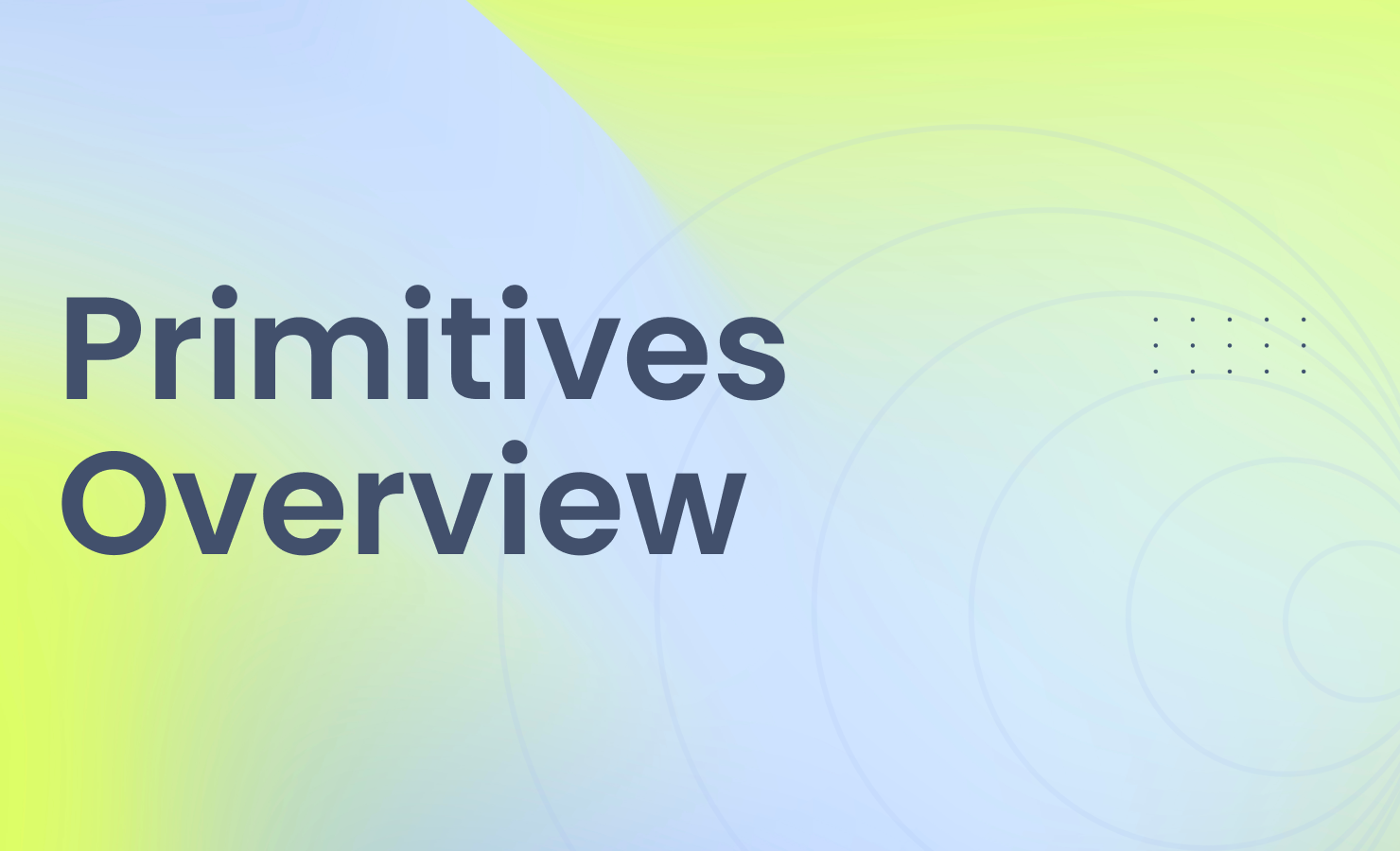 Primitives Overview
