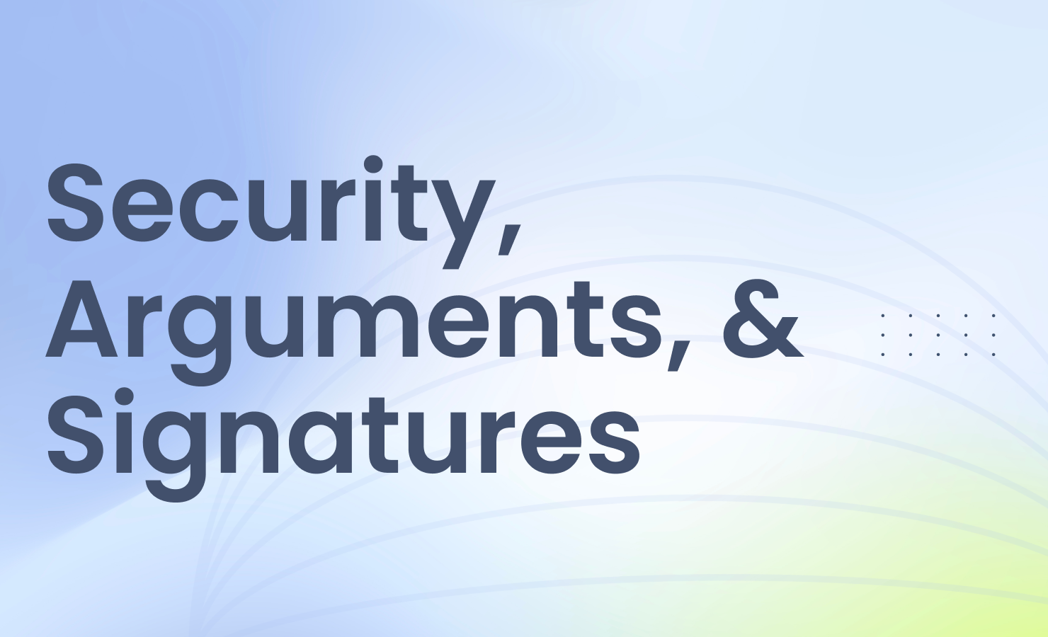 Security, Arguments, and Signing